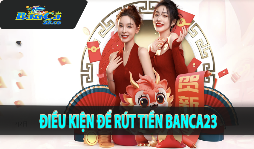 Điều kiện để rút tiền Banca23