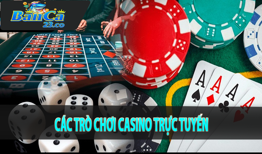 Các trò chơi casino trực tuyến casino