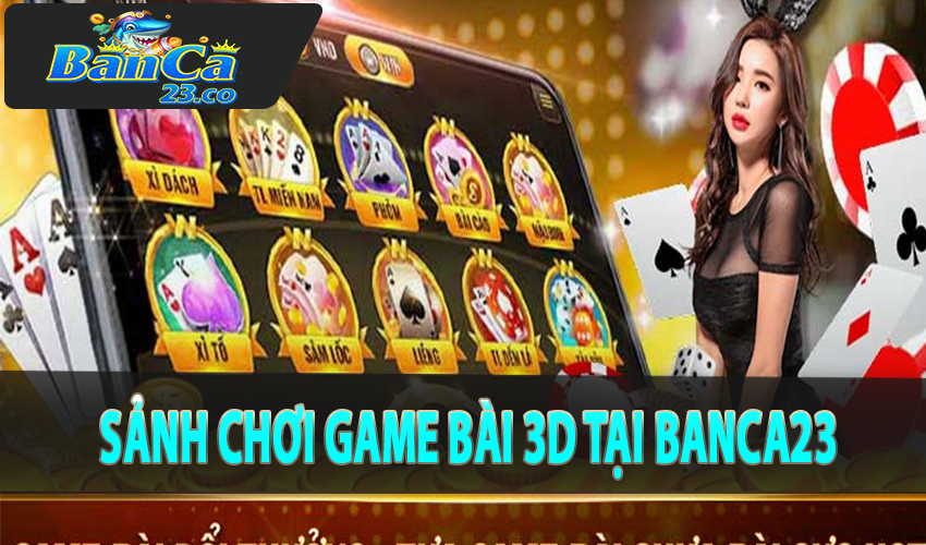 Giới thiệu về sảnh chơi game bài 3D tại Banca23