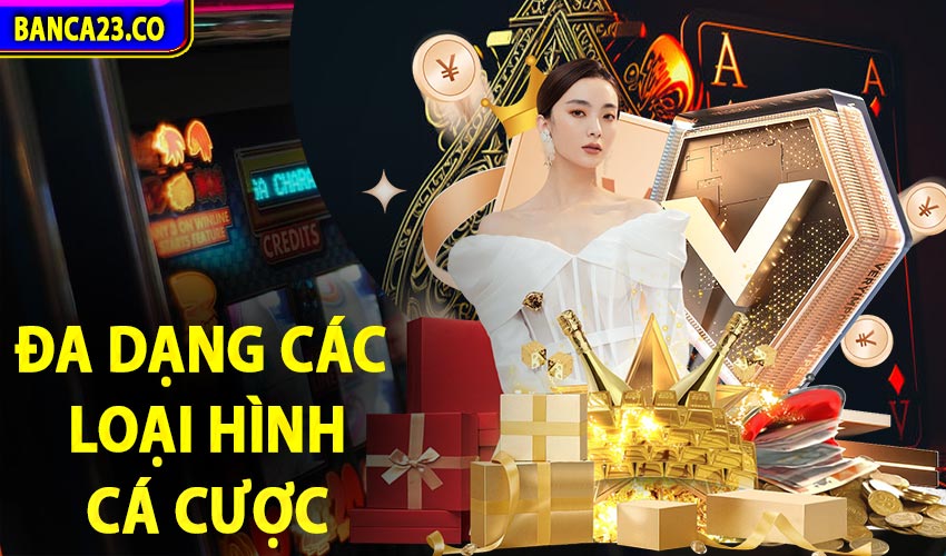 Đa dạng các loại hình cược