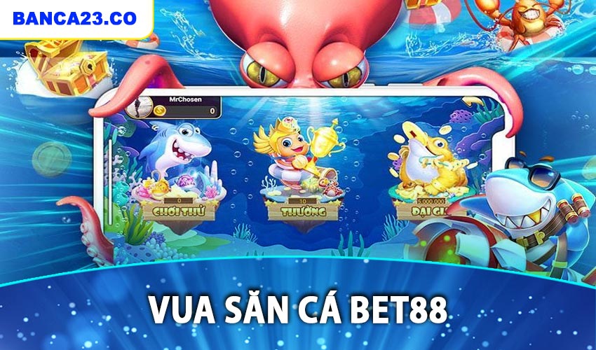 Vua săn cá bet88