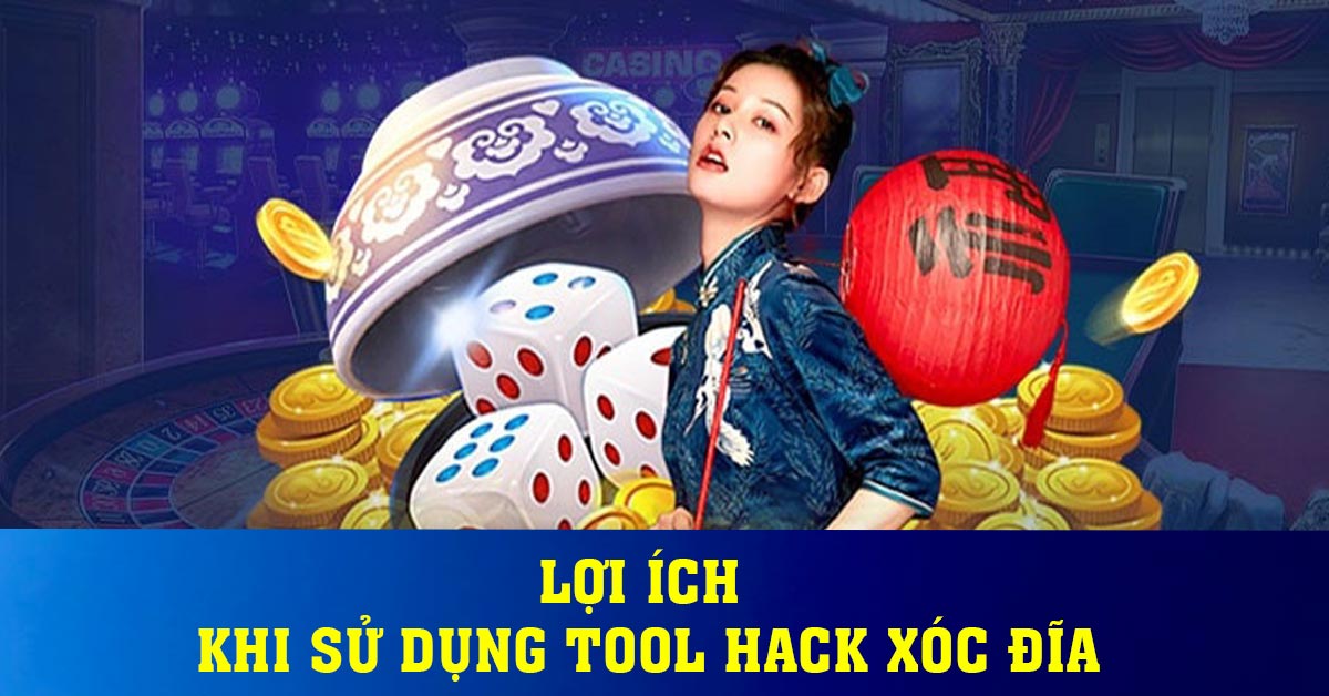 Lợi ích khi sử dụng tool hack xóc đĩa