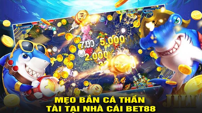 Mẹo bắn cá thần tài tại nhà cái bet88 hiệu quả