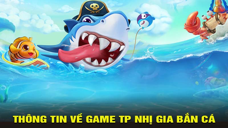 Thông tin về game TP Nhị Gia bắn cá