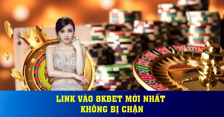 Link Vào 8kbet mới nhất không bị chặn