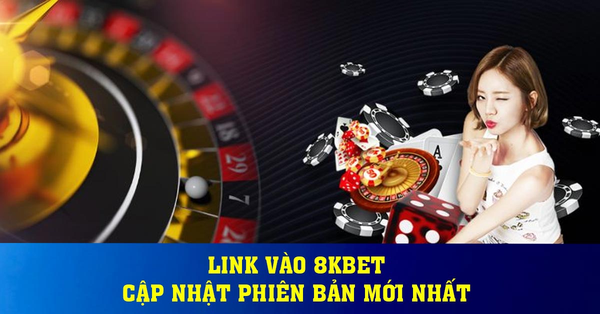 Link vào 8KBET – Cập nhật phiên bản mới nhất