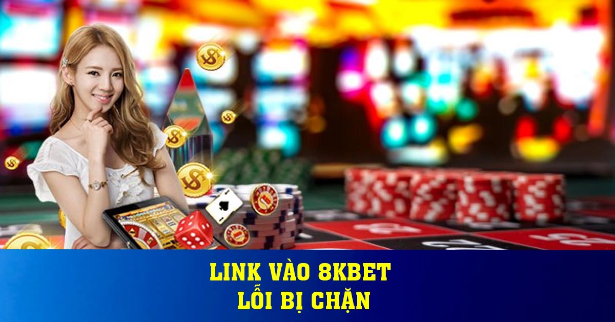 Link vào 8KBET – Lỗi bị chặn